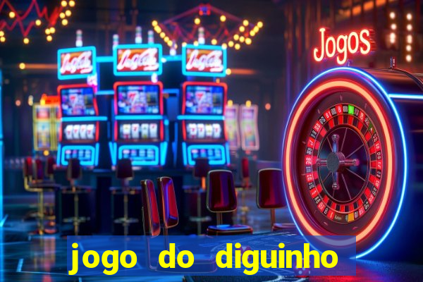 jogo do diguinho para ganhar dinheiro